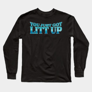 You Just Got Litt Up Ocean edition Long Sleeve T-Shirt